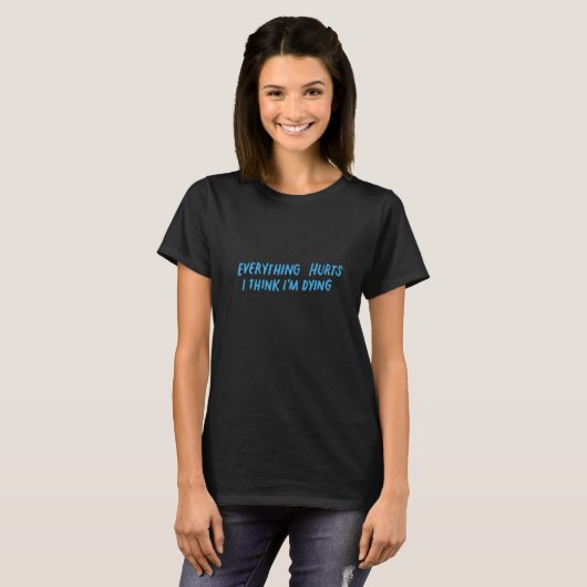 Everything Hurts And I Think I'm Dying Gym T-shirt (Voorkant volledig)