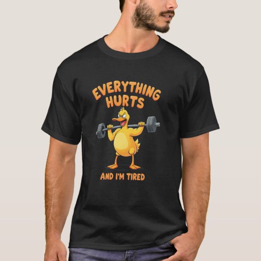 Everything Hurts And I'm Tired T-shirt (Voorkant)