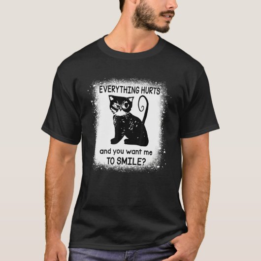 Everything Hurts And You Want Me To Smile  Black C T-shirt (Voorkant)