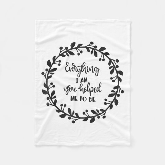 Everything I Am You Helped Me To Be Quote Motivati Fleece Deken (Voorkant)