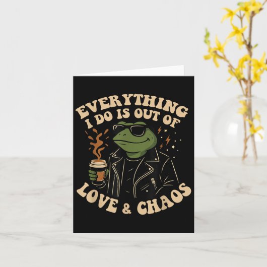 Everything I Do Is Out Of Love And Chaos Funny Fro Kaart (Gele Bloem)