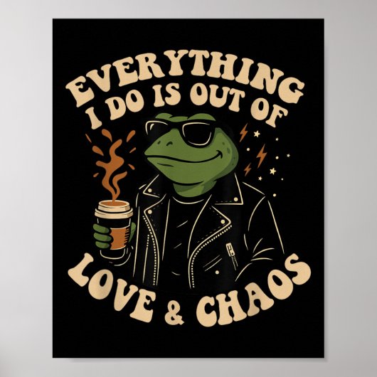 Everything I Do Is Out Of Love And Chaos Funny Fro Poster (Voorkant)