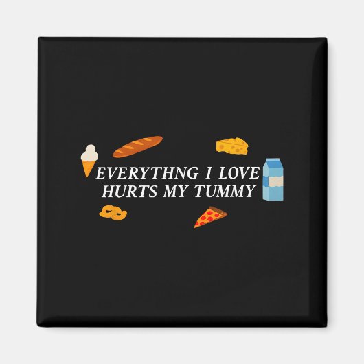 Everything I Love Hurts My Tummy Funny Food Lover Magneet (Voorkant)