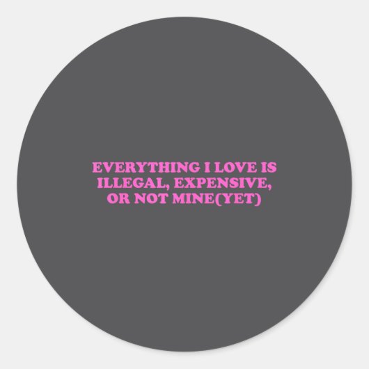 Everything, I Love Is Illegal, Expensive, Or Not M Ronde Sticker (Voorkant)