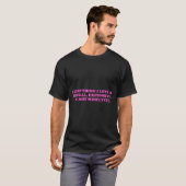 Everything, I Love Is Illegal, Expensive, Or Not M T-shirt (Voorkant volledig)