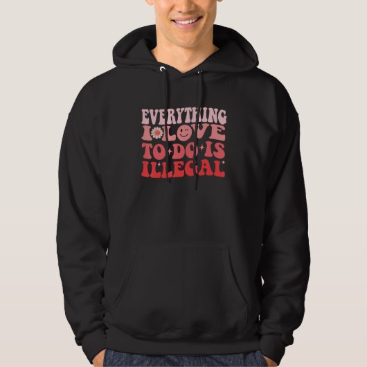 Everything I Love To Do Is Illegal Groovy Hoodie (Voorkant)