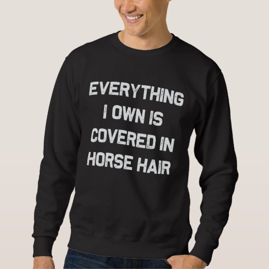 Everything I own is covered in horse hair dog Trui (Voorkant)