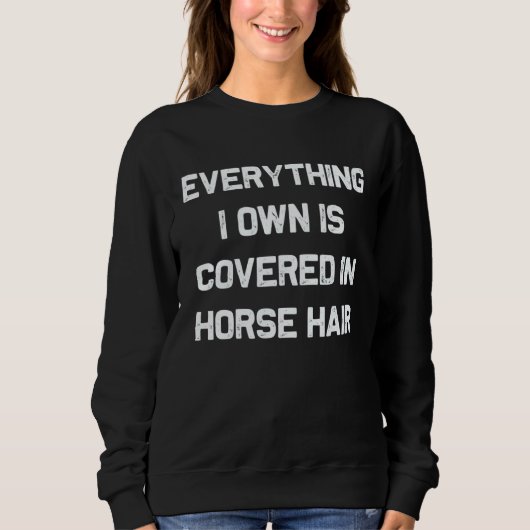 Everything I own is covered in horse hair  dog Trui (Voorkant)
