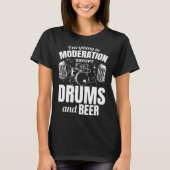 Everything In Moderation Except Drums And Beer Dru T-shirt (Voorkant)