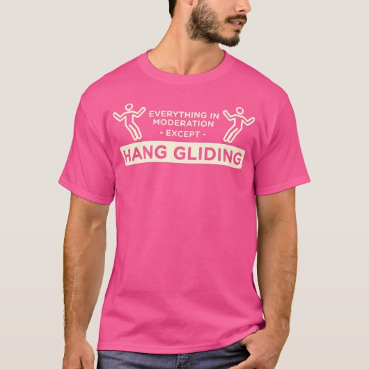 Everything In Moderation Except Hang Gliding Hang  T-shirt (Voorkant)