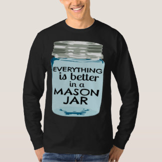 Everything is Better in a Mason Jar Southern Farmh T-shirt