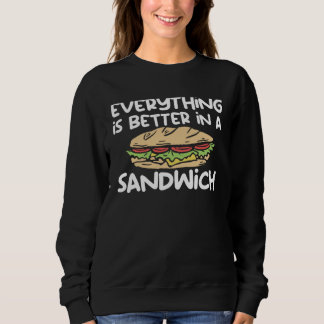 Everything Is Better In A Sandwich Sammich Sandwic Trui