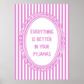 Everything Is Better In Your Pyjamas Poster (Voorkant)