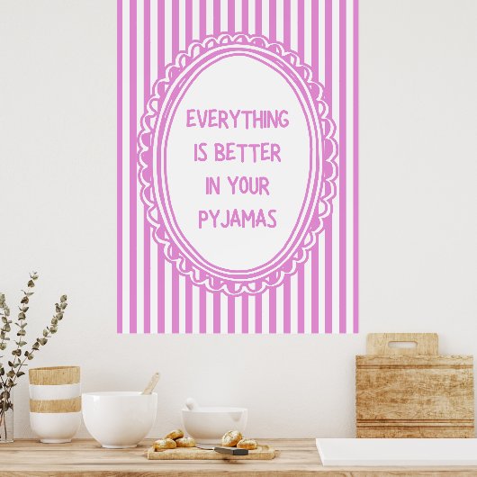 Everything Is Better In Your Pyjamas Poster (Keuken)