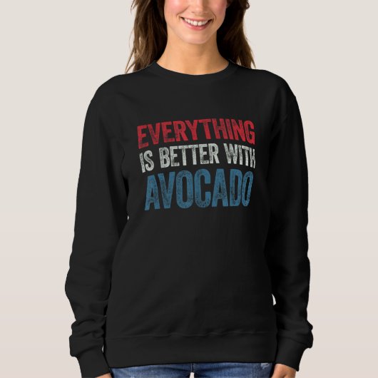 Everything Is Better With Avocado 1 Trui (Voorkant)