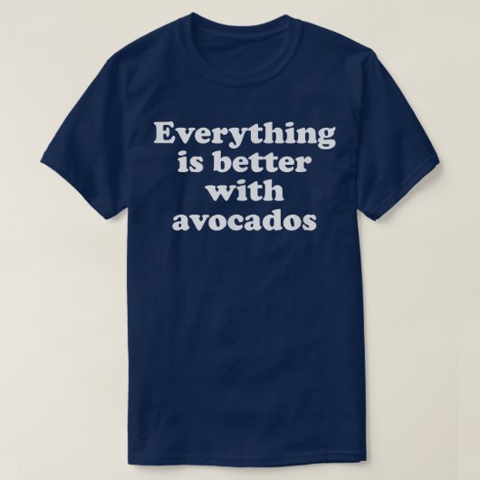 Everything is Better With Avocados T-shirt (Design voorkant)