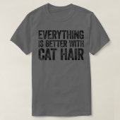 Everything Is Better With Cat Hair  T-shirt (Design voorkant)