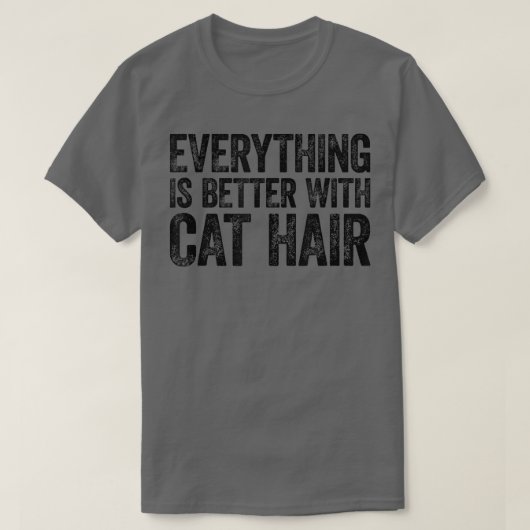 Everything Is Better With Cat Hair T-shirt (Design voorkant)