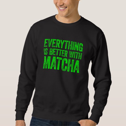 Everything Is Better With Matcha 1 Trui (Voorkant)