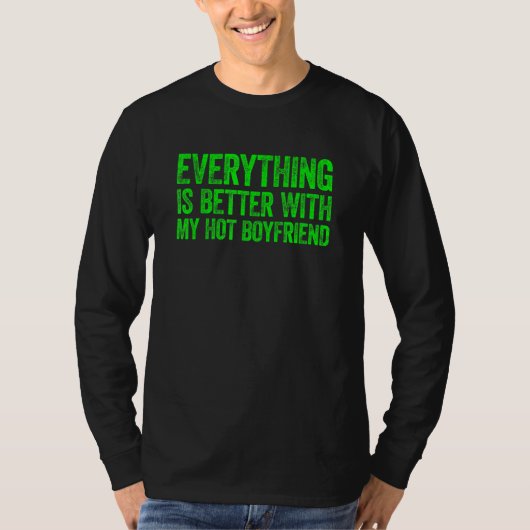 Everything Is Better With My Hot Boyfriend 4 T-shirt (Voorkant)