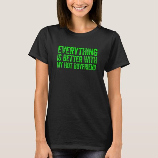 Everything Is Better With My Hot Boyfriend 4 T-shirt (Voorkant)