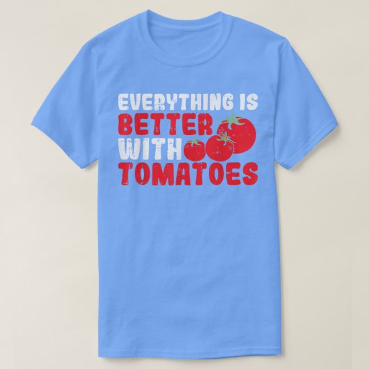 Everything Is Better With Tomatoes  T-shirt (Design voorkant)