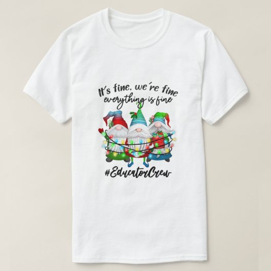 Everything Is Fine Educator Christmas Xmas Gnomies T-shirt (Design voorkant)