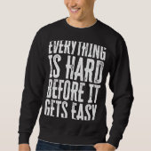 Everything Is Hard Before It Gets Easy inspiration Trui (Voorkant)