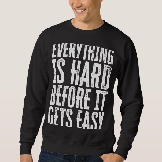 Everything Is Hard Before It Gets Easy inspiration Trui (Voorkant)