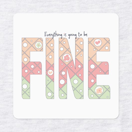 Everything’s Going to Be Fine Cute Labels (Design 1)
