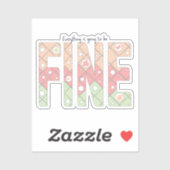 Everything’s Going to Be Fine Cute Vinyl Sticker (Vel)