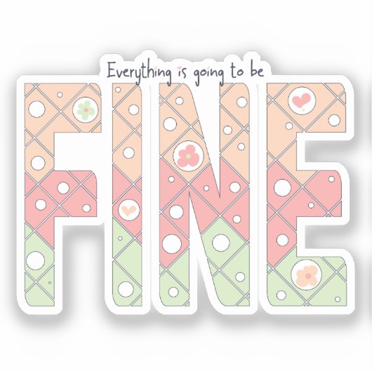 Everything’s Going to Be Fine Cute Vinyl Sticker (Voorkant)