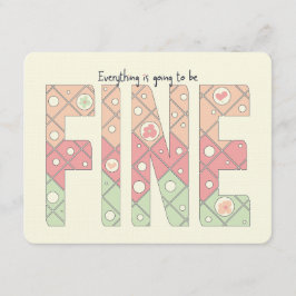 Everything’s Going to Be Fine Motivational Card Kaart