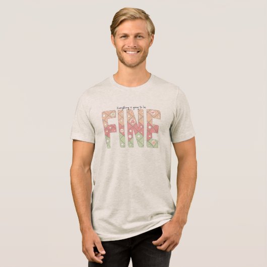 Everything’s Going to Be Fine Typography T-Shirt (Voorkant volledig)