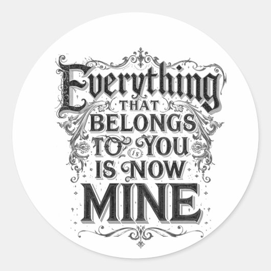 Everything That Belongs To You Is Now Mine Ronde Sticker (Voorkant)