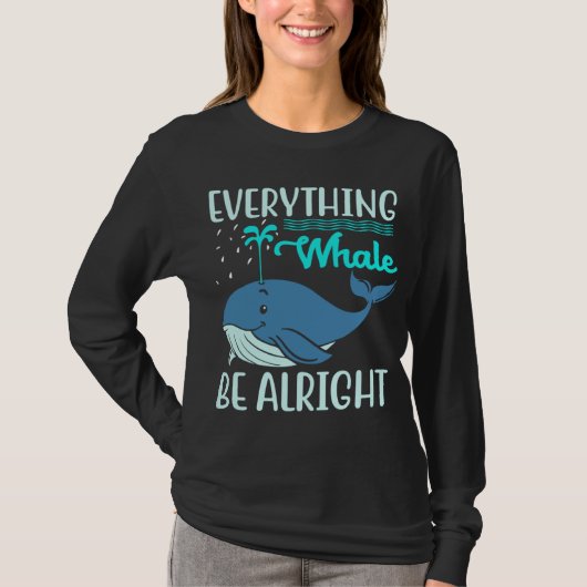 Everything Whale Be Alright Orca Sea Mamal Lover T-shirt (Voorkant)