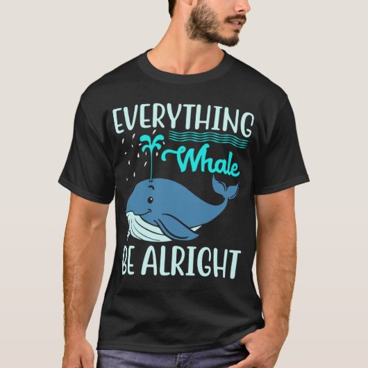 Everything Whale Be Alright Orca Sea Mamal Lover T-shirt (Voorkant)