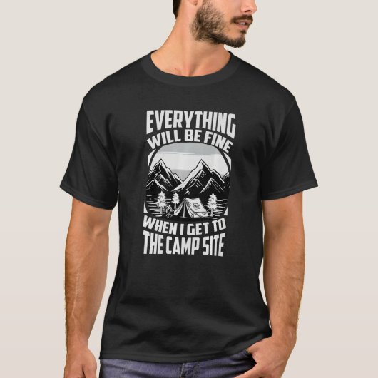 Everything Will Be Fine When I Get To The Camp Sit T-shirt (Voorkant)