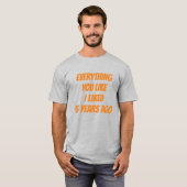 Everything You Like I Liked 5 Years Ago Hipster T-shirt (Voorkant volledig)