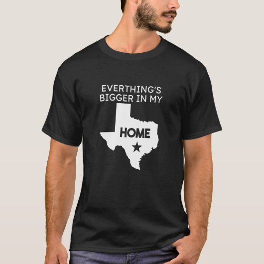 Everything's Bigger In My Home Texas US State T-shirt (Voorkant)