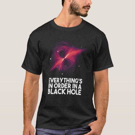 Everything's In Order In A Black Hole T-shirt (Voorkant)