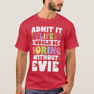 Evie Persoonlijke Naam Grappige Zin Eerste Naam Fa T-shirt