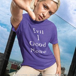 Evil 1 Good None | Clean Serif Quote Tee T-shirt