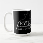 Evil Always Gets The Last Laugh Koffiemok (Links)