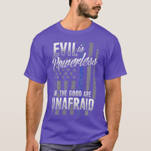EVIL IS EEN KRACHTIGE Vlag VAN Geweldige politieag T-shirt