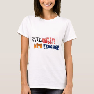 Evil mutant Wiskunde leraar T-shirt