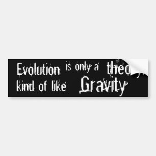Evolutie is slechts een theorie die lijkt op zwaar bumpersticker