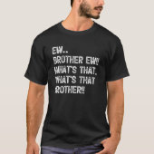 Ew Broer Ew Wat Is Dat Broer Meme T-shirt (Voorkant)