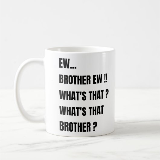 Ew Broer ew wat is dat ? meme  Koffiemok (Links)