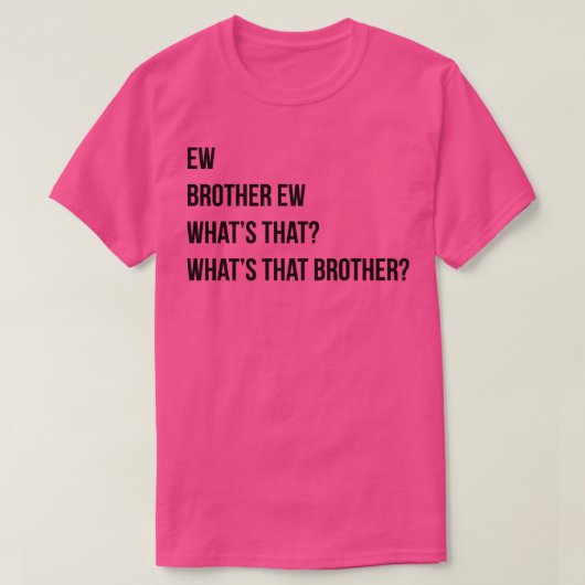 Ew Brother Ew Whats that Whats that Brother T-shirt (Design voorkant)